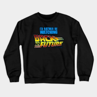 I'd rather be watching back to the future Crewneck Sweatshirt